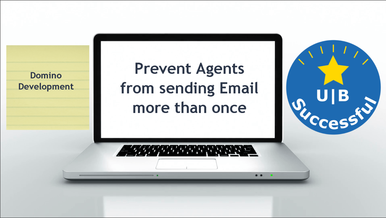 Prevent Agents from sending emails more than once - U B Successful